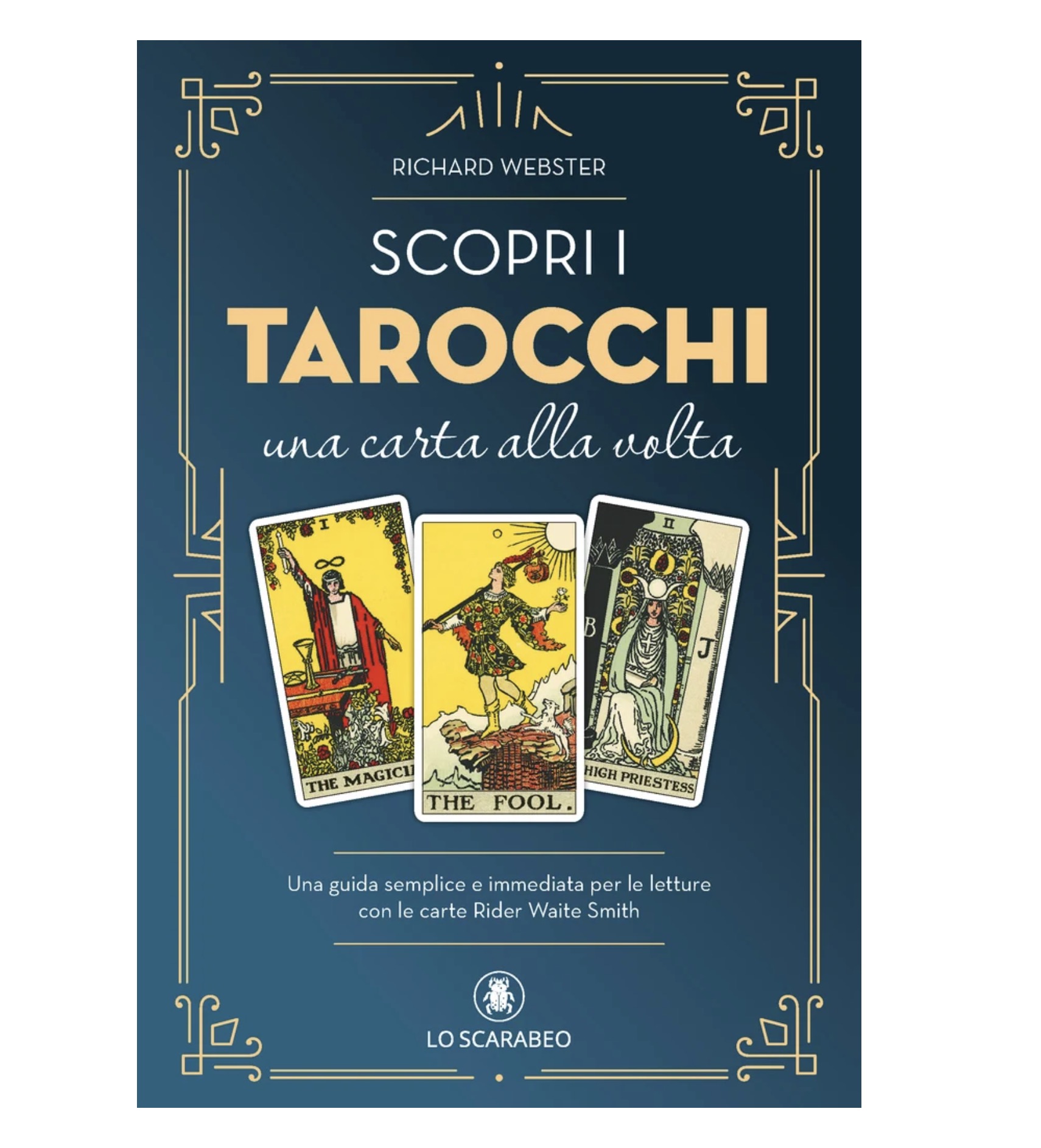 Scopri i Tarocchi – Una Carta alla Volta | Guida ai Tarocchi Rider Waite Smith di Richard Webster