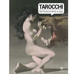 Tarocchi: dal Rinascimento a Oggi - A cura di Anna Maria Morsucci e Riccardo Minetti (Edizione Cartonata)