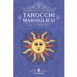 Tarocchi Marsigliesi: Guida all'Interpretazione - Anna Maria Morsucci & Antonella Aloi
