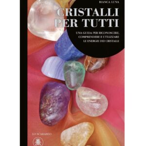 Cristalli per Tutti: Una guida per riconoscere, comprendere e utilizzare le energie dei cristalli - Bianca Luna (Edizione Cartonata, Lo Scarabeo)