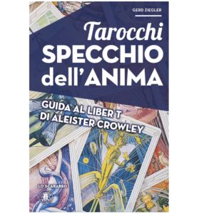 Tarocchi Specchio dell'Anima: Guida al Liber T di Aleister Crowley - Gerd Ziegler (Edizione Cartonata, Lo Scarabeo)