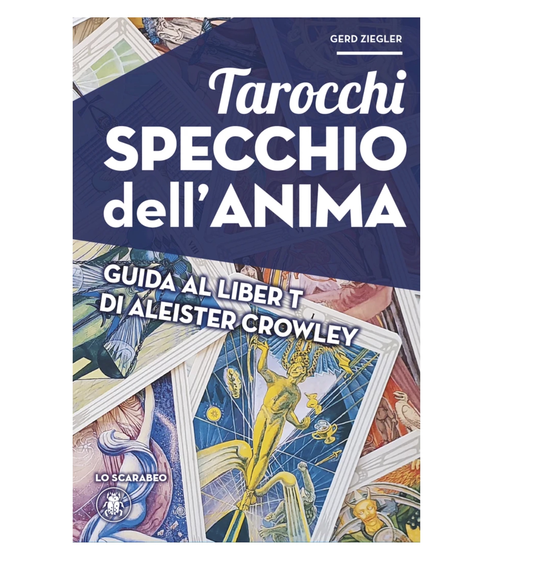 Tarocchi Specchio dell'Anima: Guida al Liber T di Aleister Crowley - Gerd Ziegler (Edizione Cartonata, Lo Scarabeo)