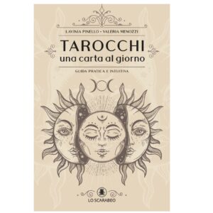 Tarocchi: Una Carta al Giorno - Guida Pratica e Intuitiva - Lavinia Pinello & Valeria Menozzi